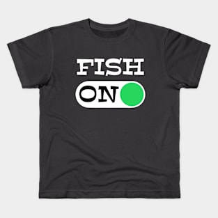 Fish On - punny fishing quotes Kids T-Shirt